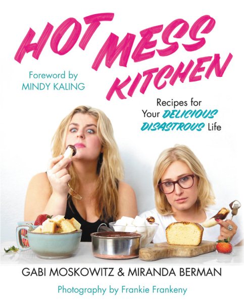 Hot Mess Kitchen: Recipes for Your Delicious Disastrous Life cover