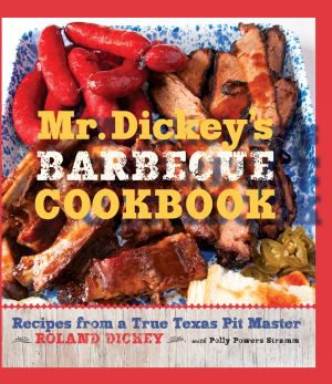Mr. Dickey's Barbecue Cookbook: Recipes from a True Texas Pit Master cover