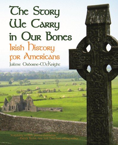 Story We Carry in Our Bones, The: Irish History for Americans