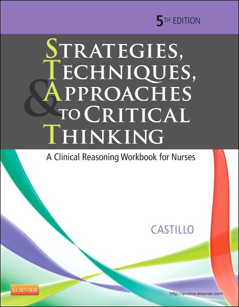 Strategies, Techniques, & Approaches to Critical Thinking: A Clinical Reasoning Workbook for Nurses (Strategies, Techniques, & Approaches to Thinking)