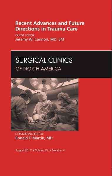 Recent Advances and Future Directions in Trauma Care, An Issue of Surgical Clinics (The Clinics: Surgery)