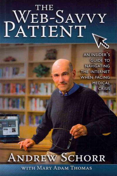The Web-Savvy Patient: An Insider's Guide to Navigating the Internet When Facing Medical Crisis cover