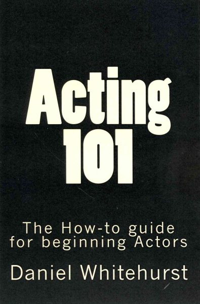Acting 101: The How-to guide for beginning Actors cover