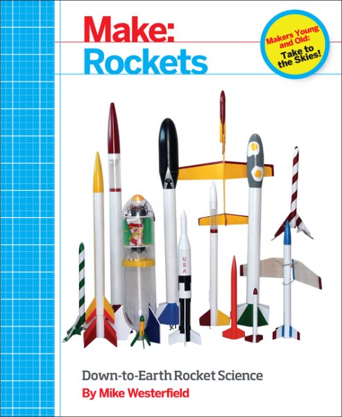 Make: Rockets: Down-to-Earth Rocket Science cover