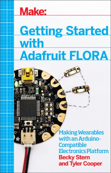 Getting Started with Adafruit FLORA: Making Wearables with an Arduino-Compatible Electronics Platform cover