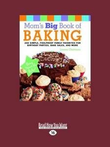 Mom's Big Book of Baking: 200 Simple, Foolproof Family Favorites for Birthday Parties, Bake Sales, and More cover