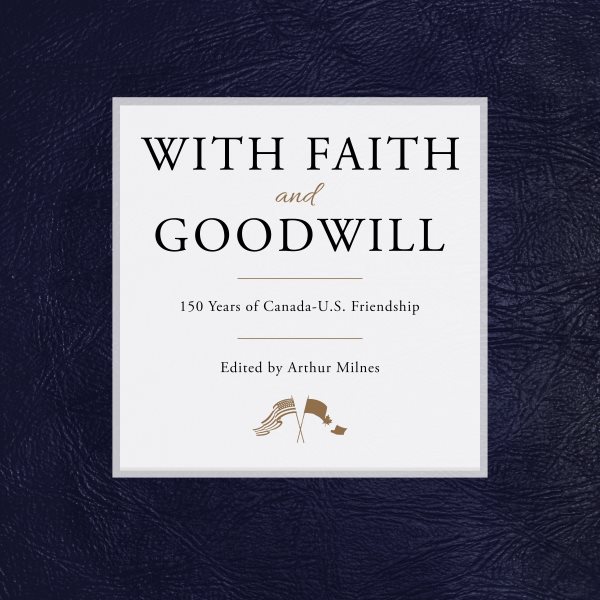With Faith and Goodwill: 150 Years of Canada-U.S. Friendship cover