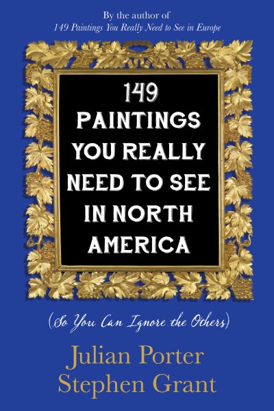 149 Paintings You Really Need to See in North America: (So You Can Ignore the Others) cover