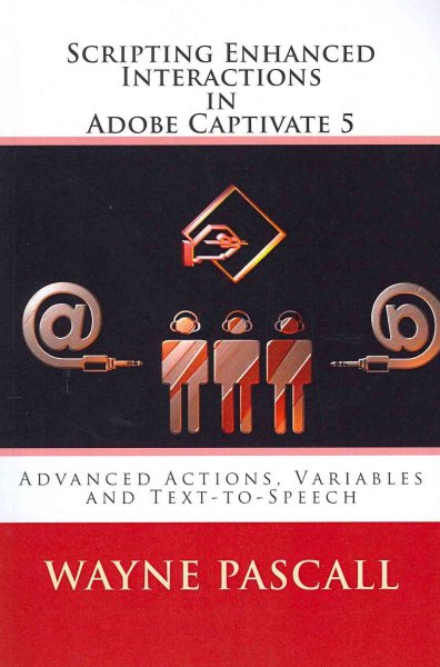 Scripting Enhanced Interactions in Adobe Captivate 5: Advanced Actions, Variables and Text-to-Speech cover