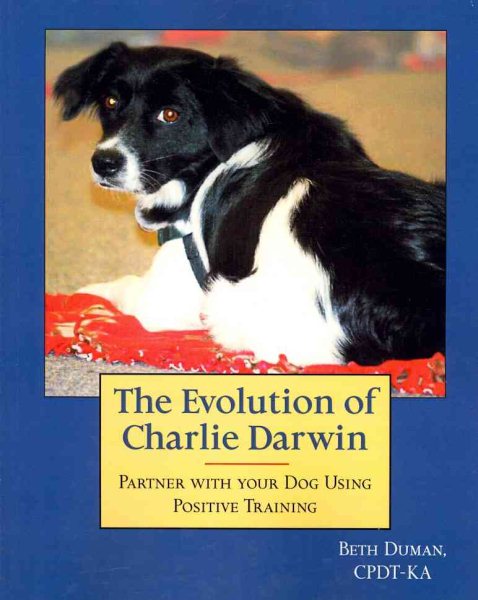 The Evolution of Charlie Darwin: Partner With Your Dog Using Positive Training cover