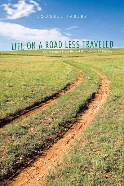 Life On A Road Less Traveled: Or, Memoirs from Behind the Scenes of History