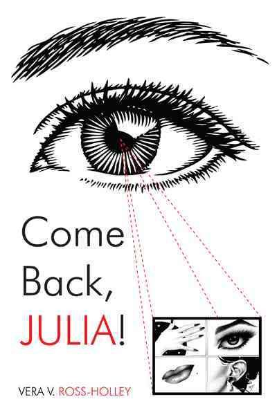 Come Back, Julia!: A Tale of Love, Loves Lost, Abuse, and the Come Back! cover