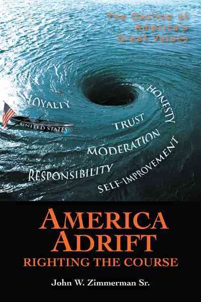 America Adrift Righting the Course: The Decline of America's Great Values