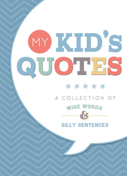 My Kid's Quotes: Our Collection of Wise Words and Silly Sentences cover