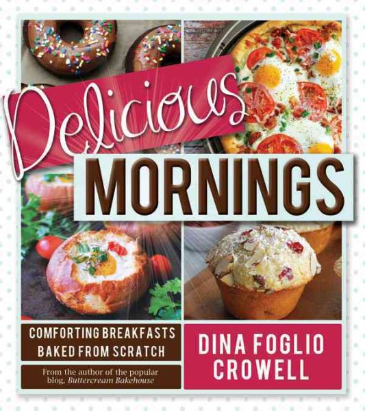 Delicious Mornings: Comforting Breakfasts Baked from Scratch cover