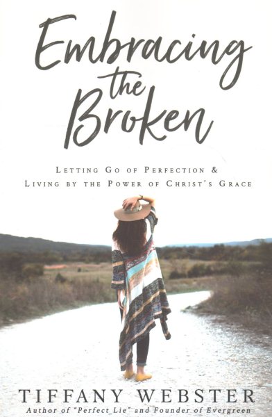 Embracing the Broken: Letting Go of Perfection and Living by the Power of Christ's Grace cover