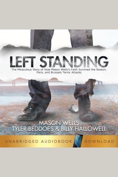 Left Standing: The Miraculous Story of How Mason Wells's Faith Survived the Boston, Paris, and Brussels Terror Attacks cover