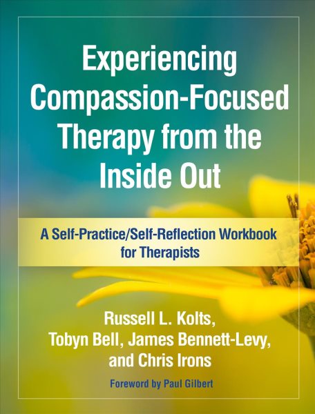 Experiencing Compassion-Focused Therapy from the Inside Out: A Self-Practice/Self-Reflection Workbook for Therapists (Self-Practice/Self-Reflection Guides for Psychotherapists) cover