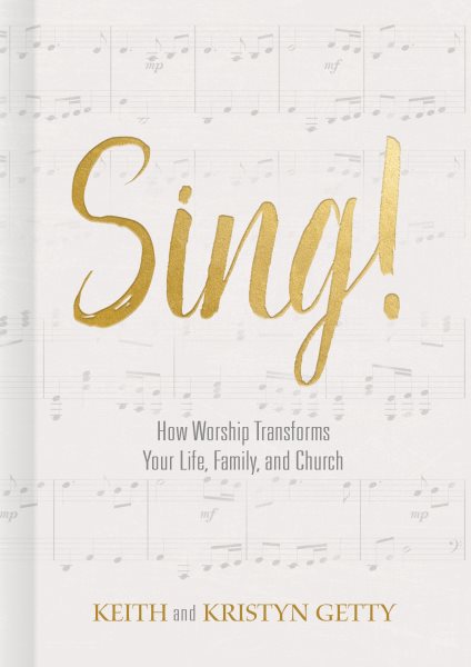 Sing!: How Worship Transforms Your Life, Family, and Church cover