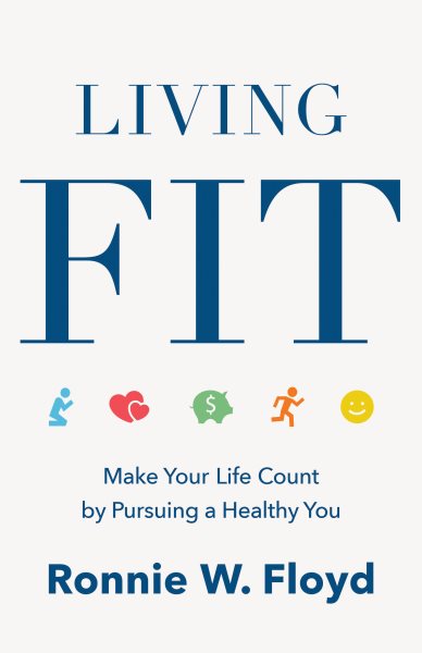 Living Fit: Make Your Life Count by Pursuing a Healthy You cover
