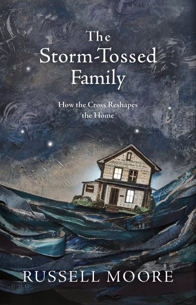 The Storm-Tossed Family: How the Cross Reshapes the Home cover