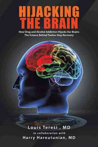 Hijacking the Brain: How Drug and Alcohol Addiction Hijacks our Brains - The Science Behind Twelve-Step Recovery cover