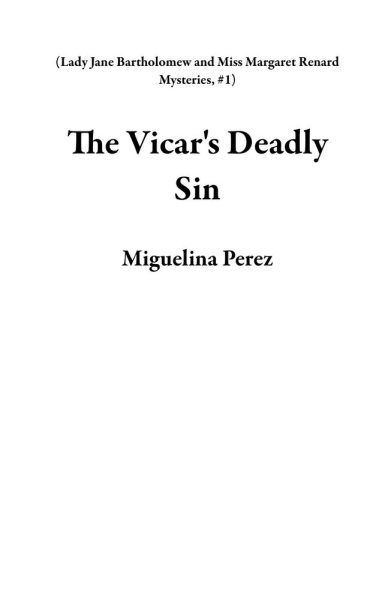 The Vicar's Deadly Sin: A Lady Jane Bartholomew and Miss Margaret Renard Mystery (Volume 1) cover