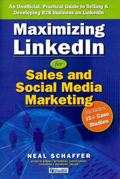 Maximizing LinkedIn for Sales and Social Media Marketing: An Unofficial, Practical Guide to Selling & Developing B2B Business on LinkedIn cover