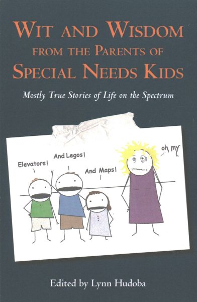 Wit and Wisdom from the Parents of Special Needs Kids: Mostly True Stories of Life on the Spectrum cover