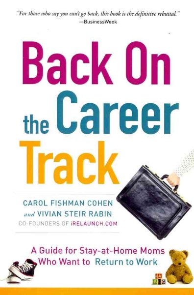 Back on the Career Track: A Guide for Stay-at-Home Moms Who Want to Return to Work cover