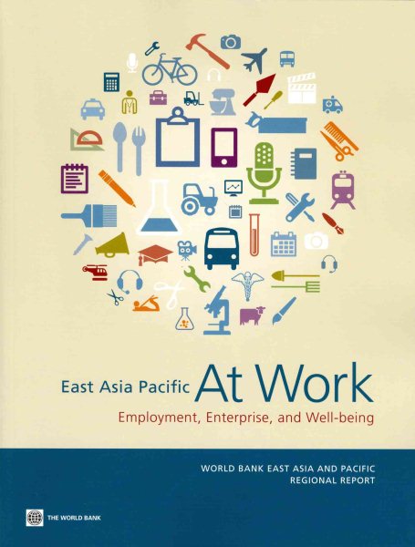 East Asia Pacific at Work: Employment, Enterprise, and Well-being (World Bank East Asia and Pacific Regional Report) cover