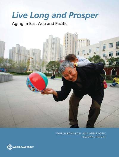 Live Long and Prosper: Aging in East Asia and Pacific (World Bank East Asia and Pacific Regional Report) cover
