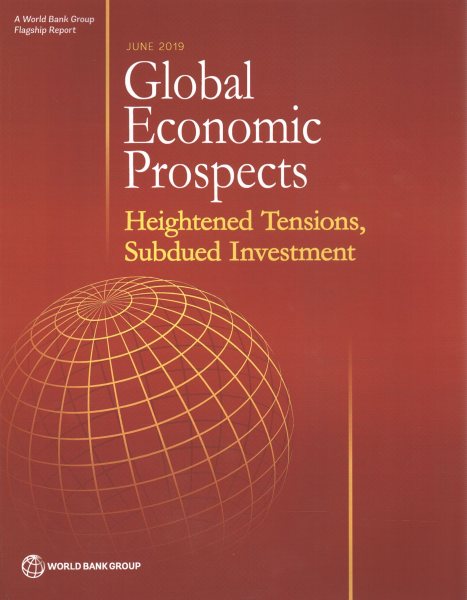 Global Economic Prospects, June 2019: Heightened Tensions, Subdued Investment
