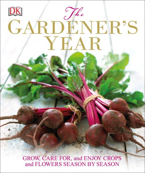 The Gardener's Year: Grow, Care for, and Enjoy Crops and Flowers Season by Season cover