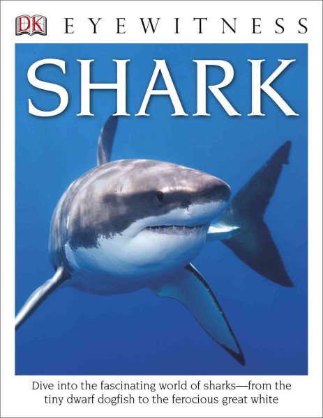 DK Eyewitness Books: Shark: Dive into the Fascinating World of Sharks from the Tiny Dwarf Dogfish to the Fer cover