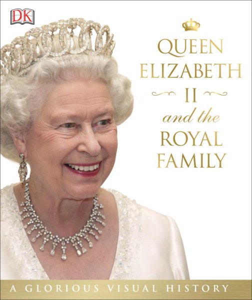 Queen Elizabeth II and the Royal Family: A Glorious Illustrated History cover
