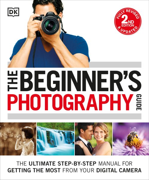 The Beginner's Photography Guide: The Ultimate Step-by-Step Manual for Getting the Most from Your Digital Camera cover