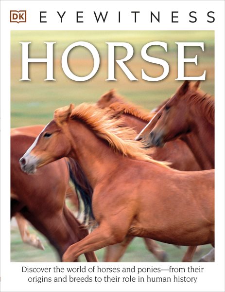 DK Eyewitness Books: Horse: Discover the World of Horses and Ponies from Their Origins and Breeds to Their R cover