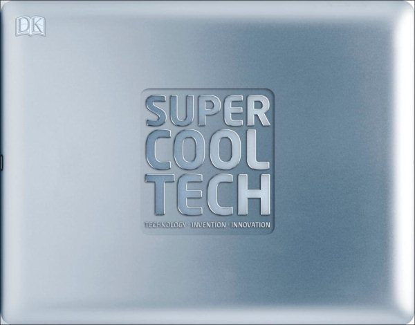 Super Cool Tech: Technology, Invention, Innovation cover