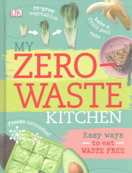 My Zero-Waste Kitchen: Easy Ways to Eat Waste Free cover
