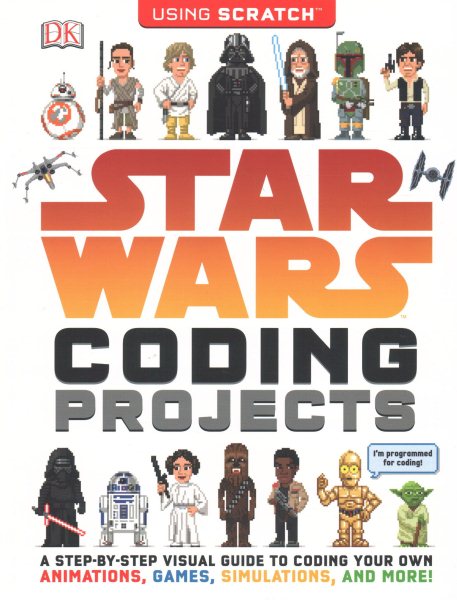 Star Wars Coding Projects: A Step-by-Step Visual Guide to Coding Your Own Animations, Games, Simulations an cover
