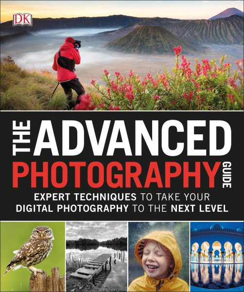 The Advanced Photography Guide: Expert Techniques to Take Your Digital Photography to the Next Level cover