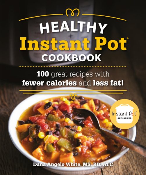 The Healthy Instant Pot Cookbook: 100 great recipes with fewer calories and less fat (Healthy Cookbook) cover