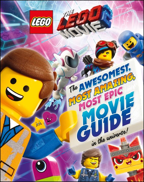 The LEGO® Movie 2 : The Awesomest, Most Amazing, Most Epic Movie Guide in the Universe! cover