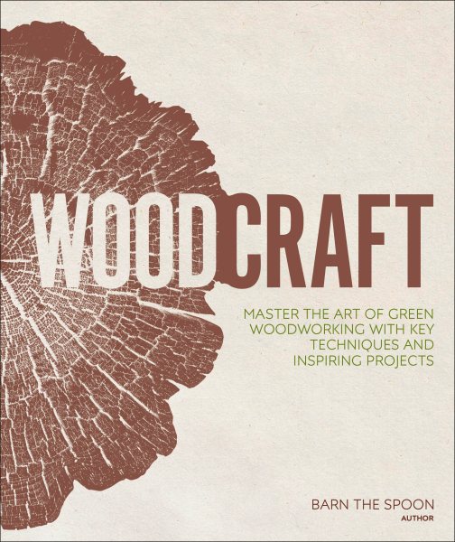 Woodcraft: Master the Art of Green Woodworking with Key Techniques and Inspiring Projects cover
