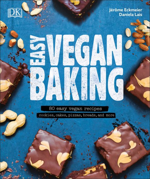 Easy Vegan Baking: 80 Easy Vegan Recipes - Cookies, Cakes, Pizzas, Breads, and More cover
