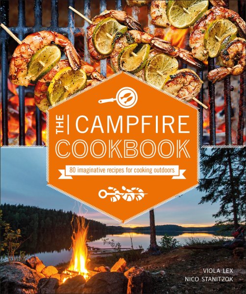 The Campfire Cookbook: 80 Imaginative Recipes for Cooking Outdoors cover