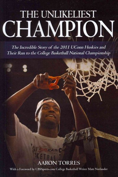 The Unlikeliest Champion: The Incredible Story of the 2011 UConn Huskies and Their Run to the College Basketball National Championship cover