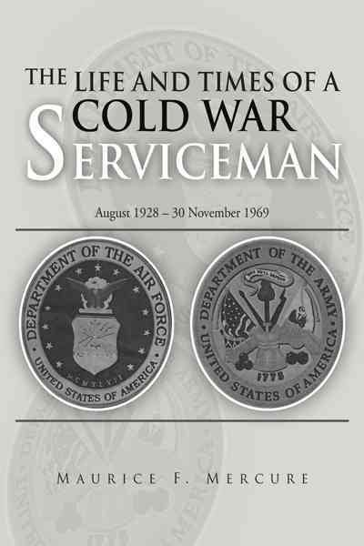 The Life and Times of a Cold War Serviceman: August 1928 - 30 November 1969 cover