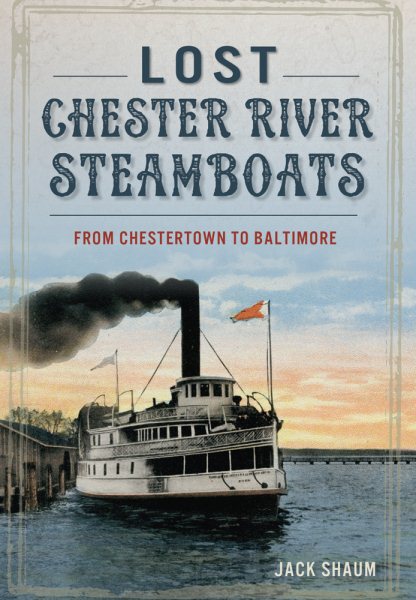 Lost Chester River Steamboats:: From Chestertown to Baltimore (Transportation) cover